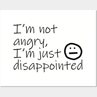 Not Angry Just Disappointed Black Text Typography Posters and Art